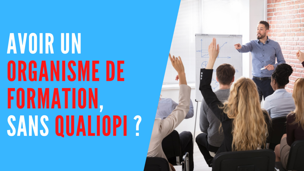 Avoir Un Organisme De Formation Sans Qualiopi En