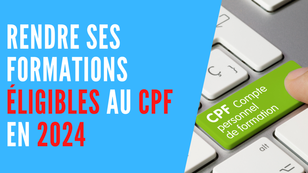 Rendre Ses Formations éligibles Au Cpf En 2024 Digi Certif® 