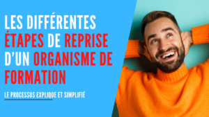 Lire la suite à propos de l’article Reprendre un organisme de formation : étape par étape