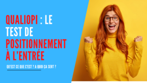 Lire la suite à propos de l’article Qualiopi : Le test de positionnement à l’entrée en formation