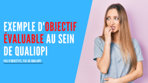 Lire la suite à propos de l’article Exemple d’objectif évaluable au sein de Qualiopi