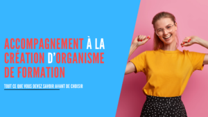 Lire la suite à propos de l’article Pourquoi un accompagnement à la création d’organisme de formation ?