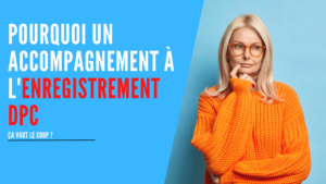 Lire la suite à propos de l’article Pourquoi un accompagnement à l’enregistrement DPC