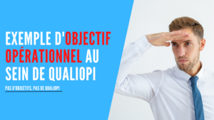 Lire la suite à propos de l’article Exemple d’objectif opérationnel au sein de Qualiopi