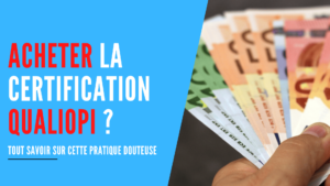 Lire la suite à propos de l’article Acheter la certification Qualiopi : la vérité sur cette pratique douteuse